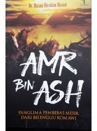 Amr bin Ash : Panglima Pembebas Mesir dari Belenggu Romawi (Tarikhun 'Amr bin al-'Ash)