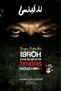 La Tay'as = Jangan Putus Asa: Ibroh Dari Kehidupan Teroris & Korbannya