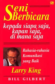 Seni Berbicara Kepada Siapa Saja, Kapan Saja, Di Mana Saja : Rahasia-rahasia komunikasi yang baik