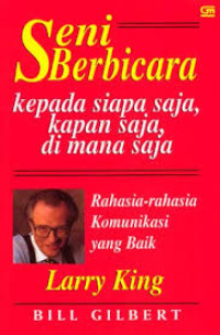 Image of Seni Berbicara Kepada Siapa Saja, Kapan Saja, Di Mana Saja : Rahasia-rahasia komunikasi yang baik